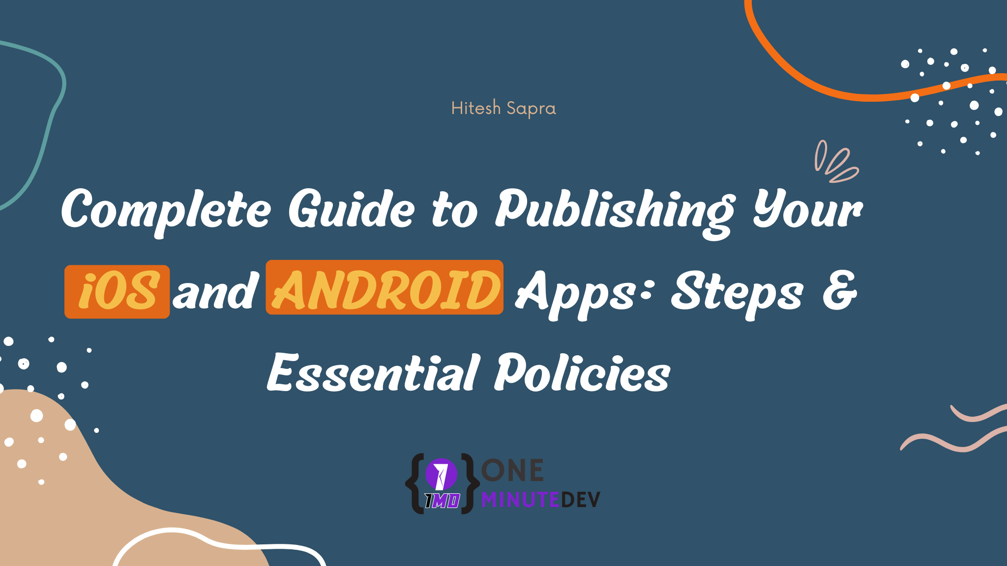 Complete Guide to Publishing Your Android and iOS Apps: Steps & Essential Policies